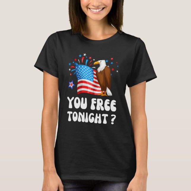 Bald Eagle American Flag You Free Tonight Happy 4t T-Shirt (Front)