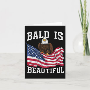 Bald Eagle Bald Is Beautiful 4th Of July Independe Card