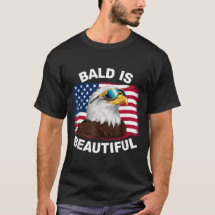 Bald Eagle Bald Is Beautiful 4th of July T-Shirt