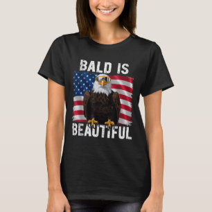 Bald Eagle Bald Is Beautiful 4th of July T-Shirt