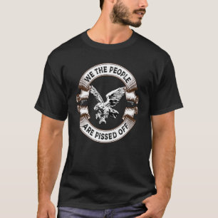 Bald Eagle Democracy Freedom We The People Are Pis T-Shirt