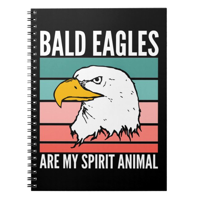 Bald Eagles Are My Spirit Animal Notebook (Front)