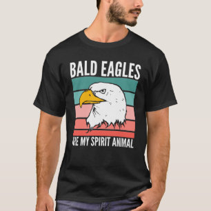Bald Eagles Are My Spirit Animal T-Shirt