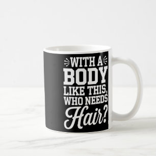 Bald Guy Bodybuilding Funny Gym Gift With A Body T Coffee Mug