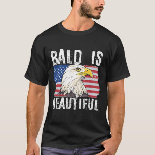 Bald Is Beautiful 4th Of July Independence Day Bal T-Shirt