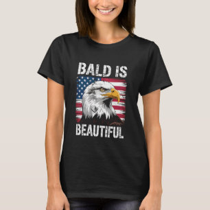 Bald is Beautiful American Bald Eagle 4th Of July  T-Shirt