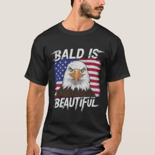 Bald Is Beautiful Patriotic Men Women Funny Bald E T-Shirt