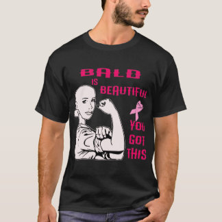 Bald Is Beautiful You Got This  © T-Shirt