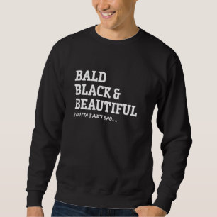 Bald Joke Bald Black & Beautiful 2 Outta 3 Aint Ba Sweatshirt