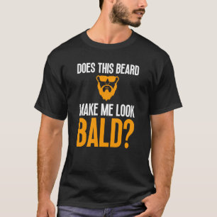 Bald Men Beard Man Hair Loss Balding Dad Baldness  T-Shirt