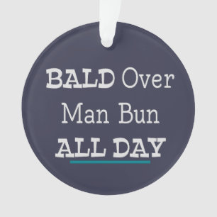 Bald Over Man Bun All Day Ornament