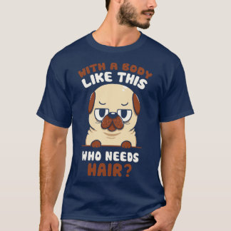 Bald Pug Funny Dog by Tobe Fonseca T-Shirt