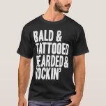 Bald & Rockin T-Shirt<br><div class="desc">For all those cool smooth heads out there!</div>