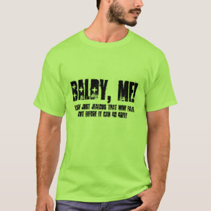 Baldy Me t-shirt. Gray's jealous T-Shirt