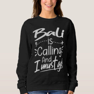 Bali Is Calling and I Must Go Indonesia Travel Sweatshirt