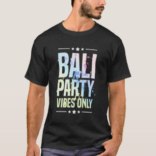 Bali Party Vibes Only Vacation Quote T-Shirt