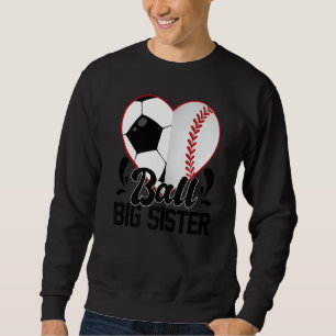 Ball Big Sister Heart  Soccer Baseball Softball Si Sweatshirt