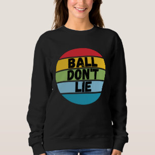 Ball Don't Lie, Basketball Player, Basketball Fan, Sweatshirt