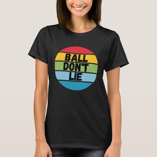 Ball Don't Lie, Basketball Player, Basketball Fan, T-Shirt (Front)