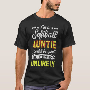 Ball Family I m A Softball Auntie Unlikely That I T-Shirt