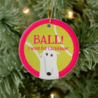 BALL! I want for Christmas! : Borzoi Ceramic Ornament