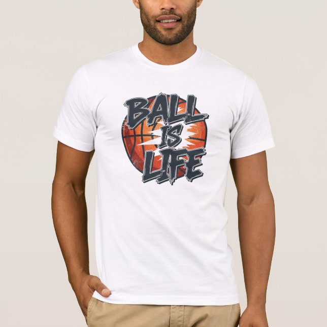 Ball is Life Basketball Sports & Streetwear Graphi T-Shirt (Front)