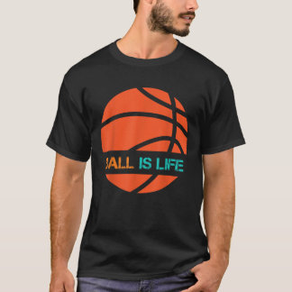 Ball Is Life Sports League Team Players Play Baske T-Shirt
