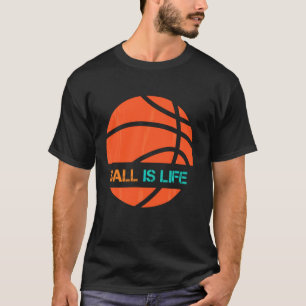 Ball Is Life Sports League Team Players Play Baske T-Shirt