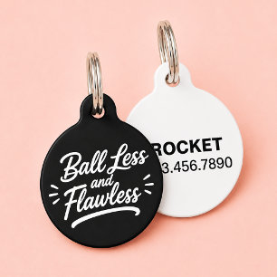 Ball Less and Flawless Funny Custom Dog Cat Pet Tag