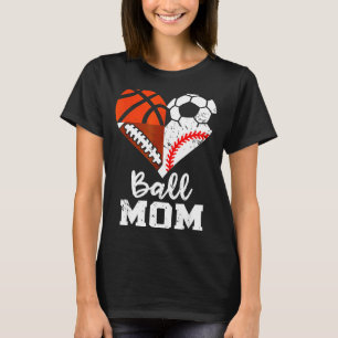 Ball Mom Heart Funny Soccer Basketball Baseball Fo T-Shirt