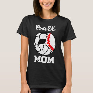 Ball Mum Funny Baseball Volleyball Soccer Mum T-Shirt