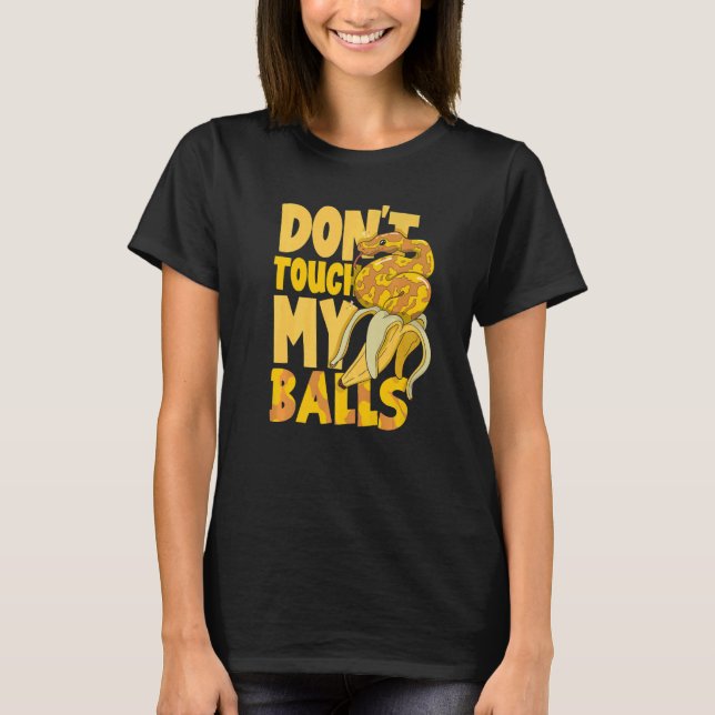 Ball Python Snake  Herpetologist Don't Touch My Ba T-Shirt (Front)