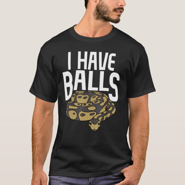 Ball Python Snake I Have Balls T-Shirt (Front)