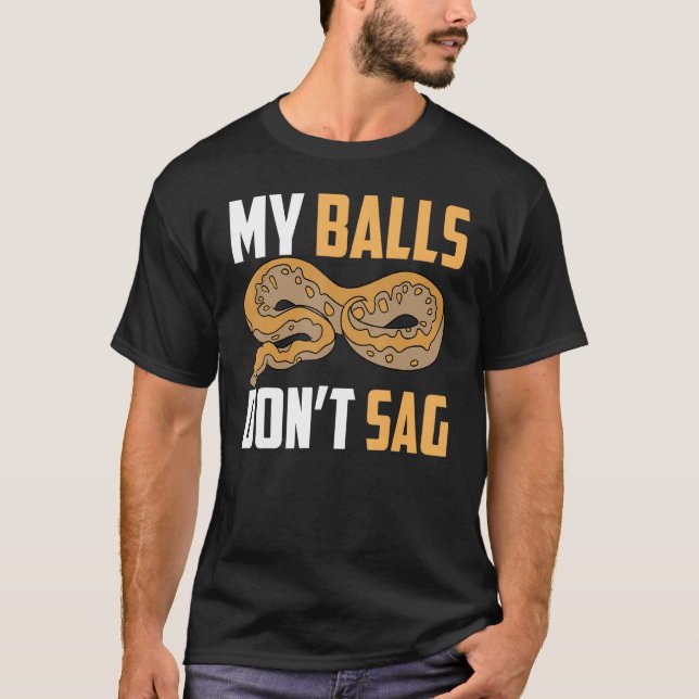 Ball Python Snake My Balls Don t Sag T-Shirt (Front)