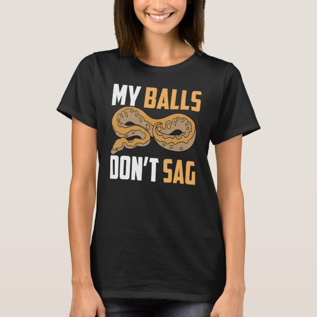 Ball Python Snake My Balls Don t Sag T-Shirt (Front)