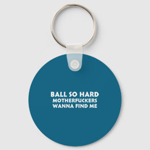 Ball So Hard Motherforers W Find Me Funny Quote  Key Ring