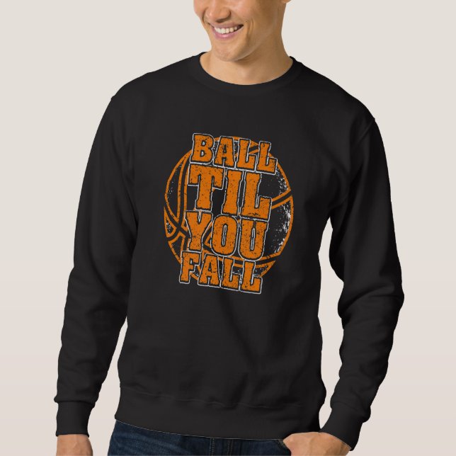Ball Til You Fall Basketball Sweatshirt (Front)