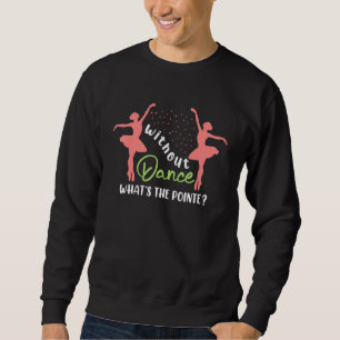 Ballerina Ballet Dancer Girls Womens Funny Ballet  Sweatshirt