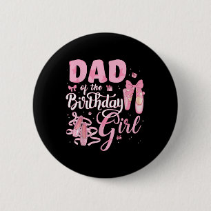 Ballerina Bday Dance Dad Of The Birthday Girl Ball 6 Cm Round Badge
