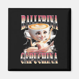 Ballerina Capuchina Funny Italian Brainrot Meme Hu Magnet