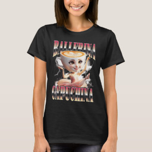 Ballerina Capuchina Funny Italian Brainrot Meme Hu T-Shirt