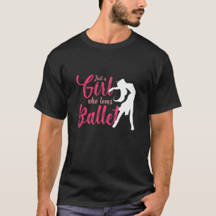 Ballerina Girl Who Loves Ballet Dance Classes Ball T-Shirt