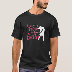 Ballerina Girl Who Loves Ballet Dance Classes Ball T-Shirt