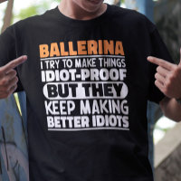 Ballerina I Try To Make Things Funny Sayings Cool