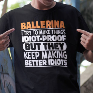 Ballerina I Try To Make Things Funny Sayings Cool T-Shirt