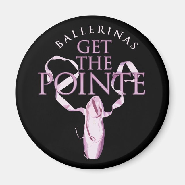 Ballerinas Get the Pointe Magnet (Front)