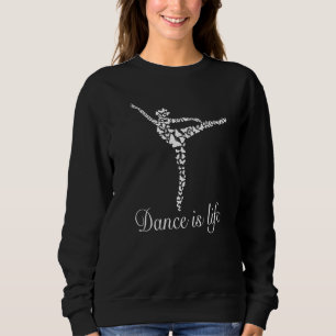 Ballet Ballerina Girl Ballet Dance Is Life Ballet Sweatshirt