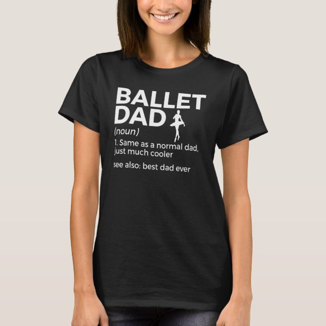 Ballet Dad Definition Best Dad Ever Dance T-Shirt (Front)
