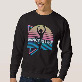 Ballet Dance Ballet Dancing Ballerina Dance Is Lif Sweatshirt