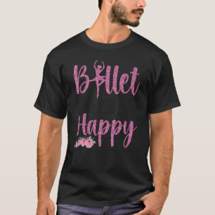 Ballet Dancer Dance Girl Ballerina Ballet Makes Me T-Shirt